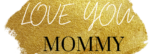 Love you mommy logo